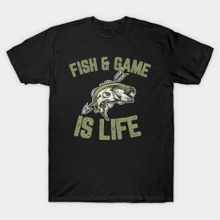 Fish & Game Is Life T-Shirt